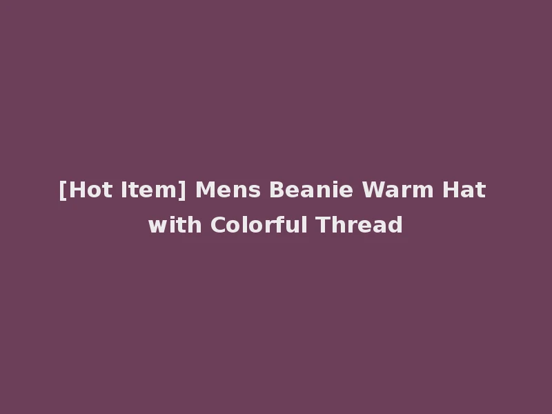 [Hot Item] Mens Beanie Warm Hat with Colorful Thread