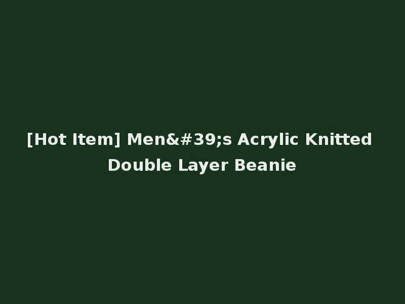 [Hot Item] Men's Acrylic Knitted Double Layer Beanie