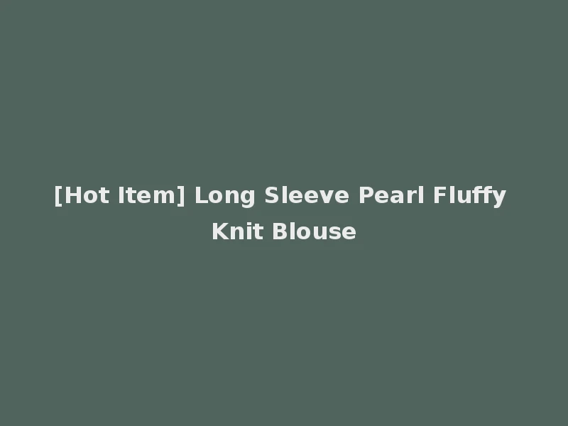 [Hot Item] Long Sleeve Pearl Fluffy Knit Blouse