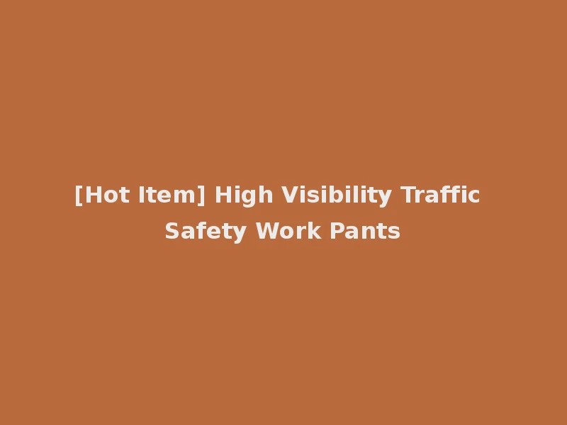 [Hot Item] High Visibility Traffic Safety Work Pants