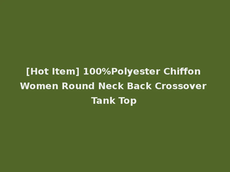 [Hot Item] 100%Polyester Chiffon Women Round Neck Back Crossover Tank Top