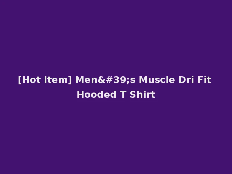 [Hot Item] Men's Muscle Dri Fit Hooded T Shirt