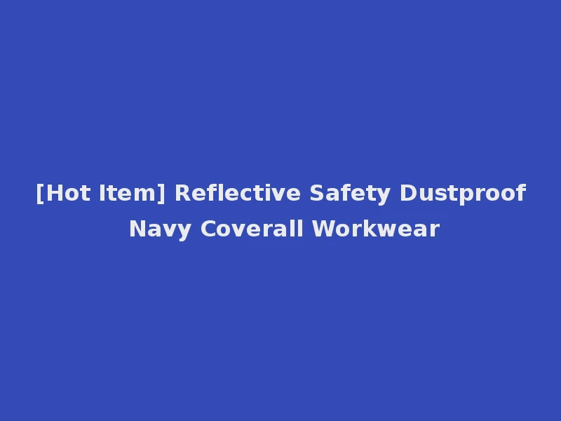 [Hot Item] Reflective Safety Dustproof Navy Coverall Workwear