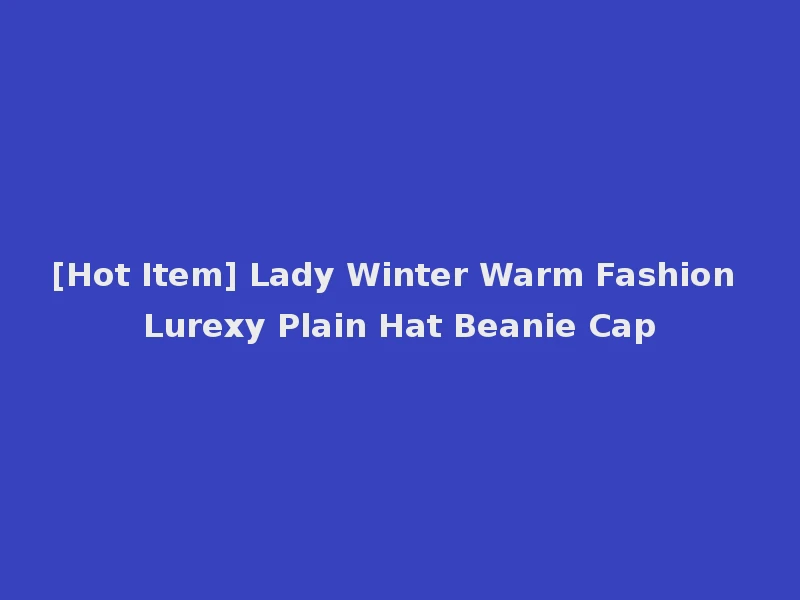 [Hot Item] Lady Winter Warm Fashion Lurexy Plain Hat Beanie Cap