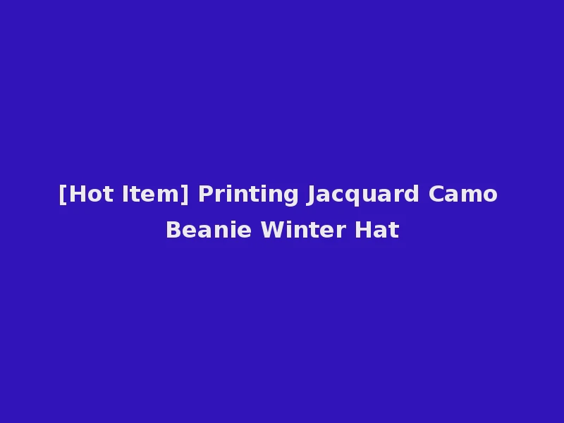 [Hot Item] Printing Jacquard Camo Beanie Winter Hat