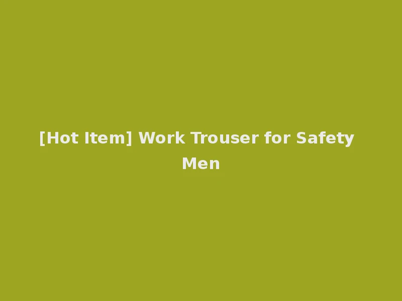 [Hot Item] Work Trouser for Safety Men