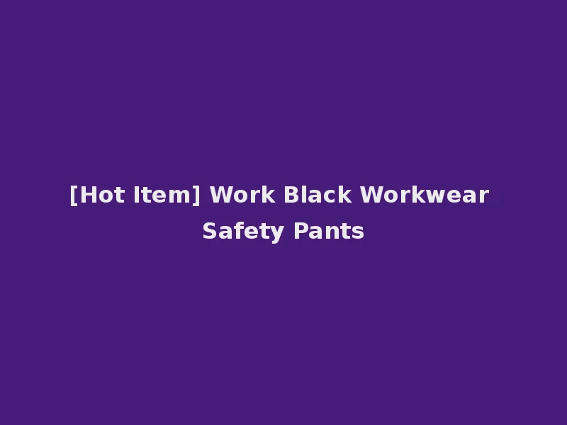 [Hot Item] Work Black Workwear Safety Pants