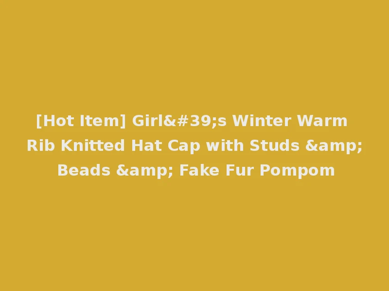[Hot Item] Girl's Winter Warm Rib Knitted Hat Cap with Studs & Beads & Fake Fur Pompom