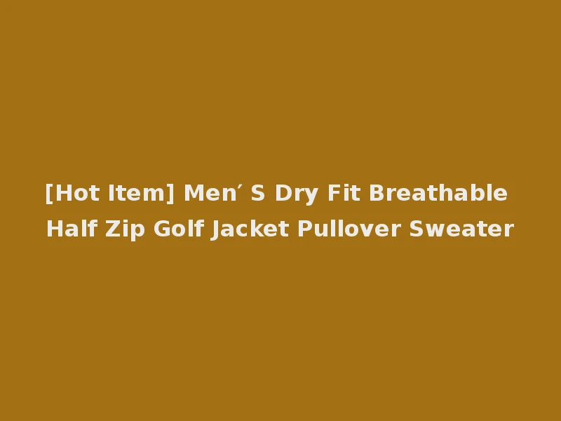 [Hot Item] Men′ S Dry Fit Breathable Half Zip Golf Jacket Pullover Sweater
