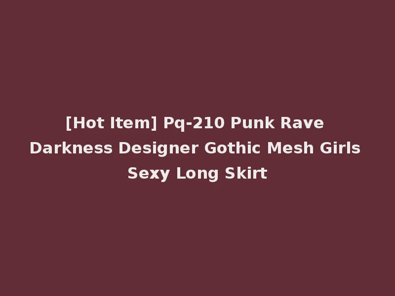 [Hot Item] Pq-210 Punk Rave Darkness Designer Gothic Mesh Girls Sexy Long Skirt