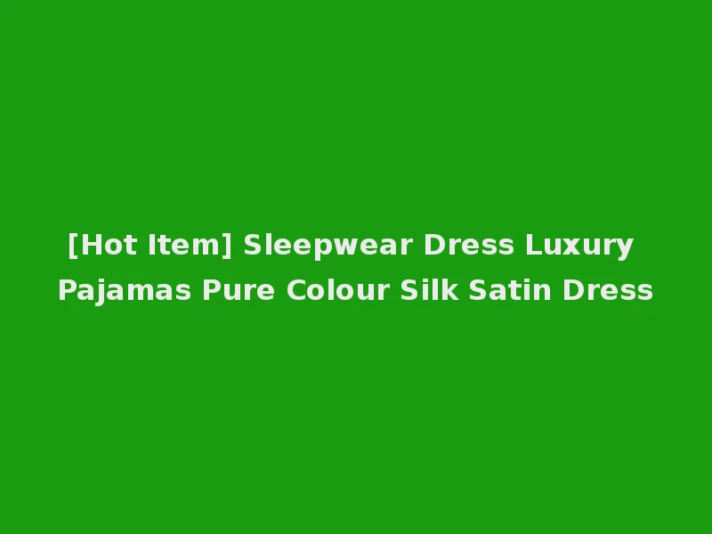 [Hot Item] Sleepwear Dress Luxury Pajamas Pure Colour Silk Satin Dress