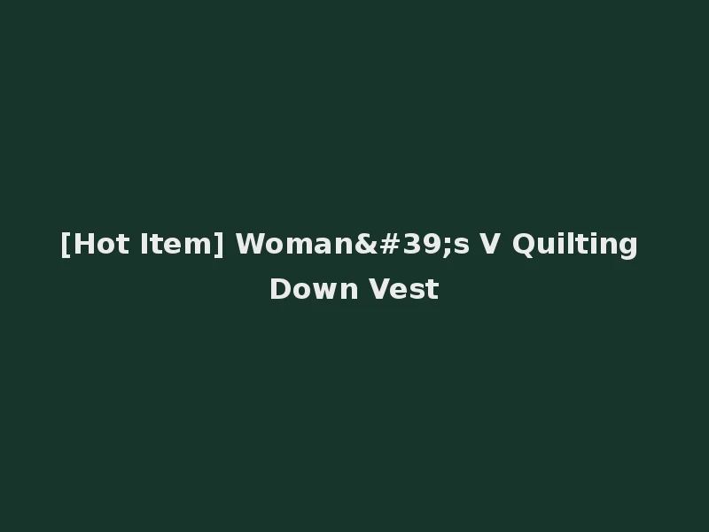 [Hot Item] Woman's V Quilting Down Vest