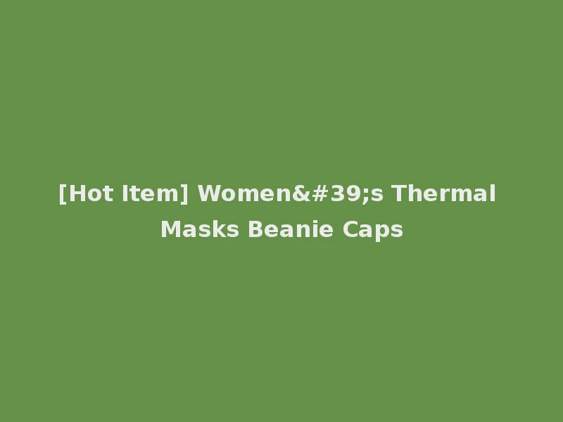 [Hot Item] Women's Thermal Masks Beanie Caps