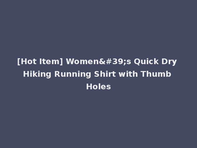 [Hot Item] Women's Quick Dry Hiking Running Shirt with Thumb Holes