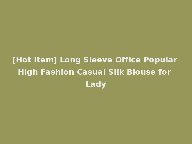 [Hot Item] Long Sleeve Office Popular High Fashion Casual Silk Blouse for Lady