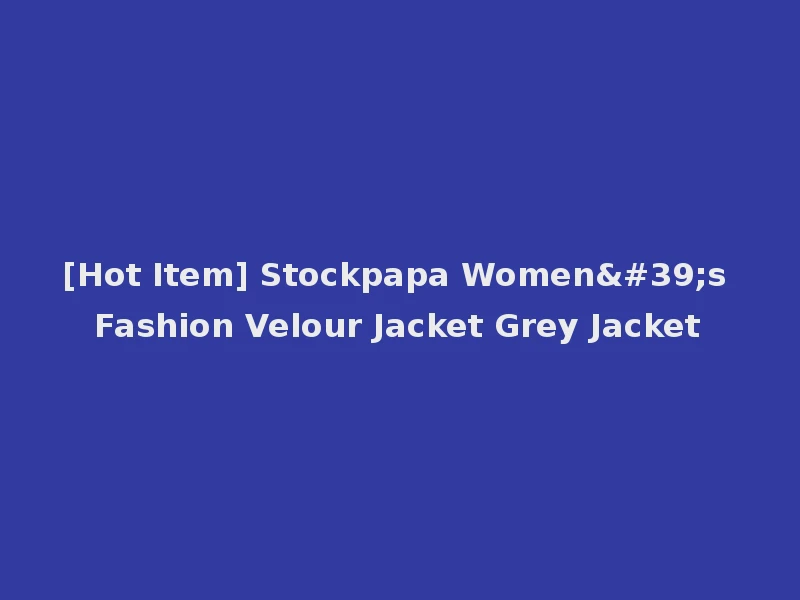 [Hot Item] Stockpapa Women's Fashion Velour Jacket Grey Jacket