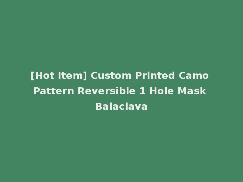 [Hot Item] Custom Printed Camo Pattern Reversible 1 Hole Mask Balaclava