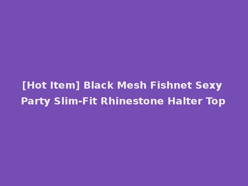 [Hot Item] Black Mesh Fishnet Sexy Party Slim-Fit Rhinestone Halter Top