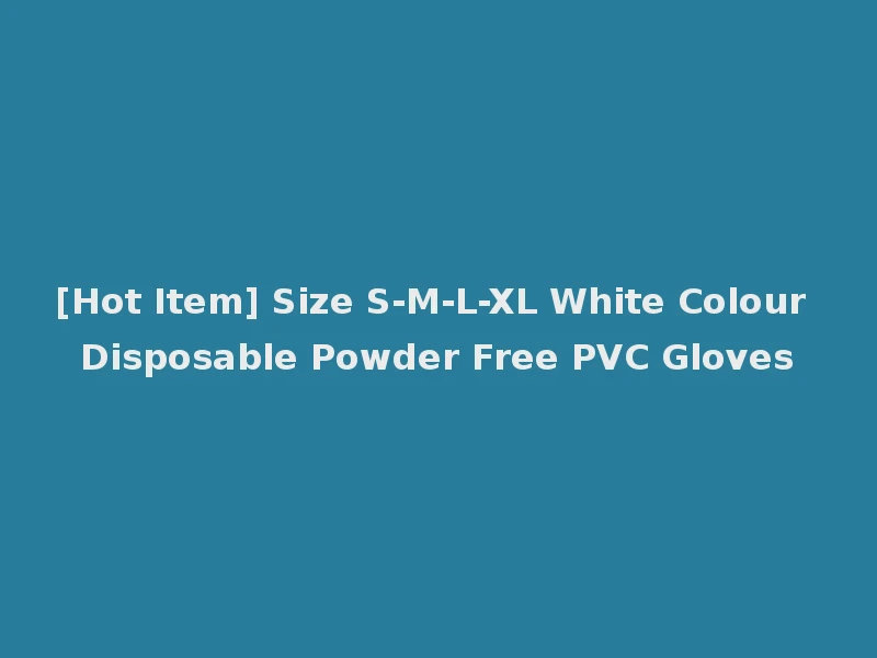 [Hot Item] Size S-M-L-XL White Colour Disposable Powder Free PVC Gloves