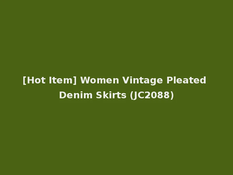 [Hot Item] Women Vintage Pleated Denim Skirts (JC2088)
