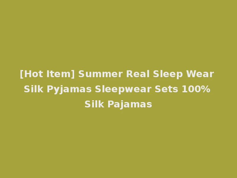 [Hot Item] Summer Real Sleep Wear Silk Pyjamas Sleepwear Sets 100% Silk Pajamas