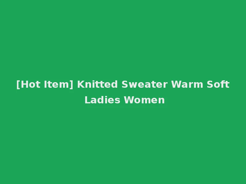 [Hot Item] Knitted Sweater Warm Soft Ladies Women