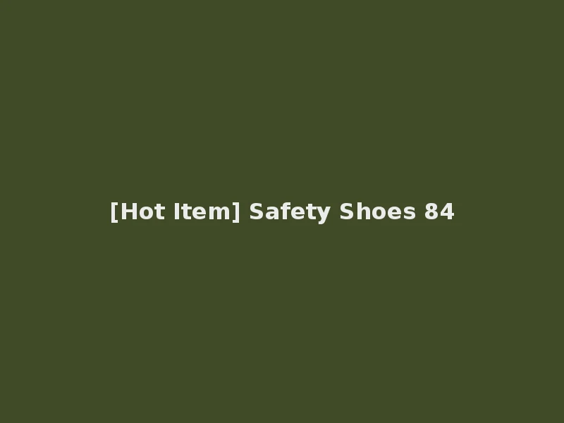 [Hot Item] Safety Shoes 84