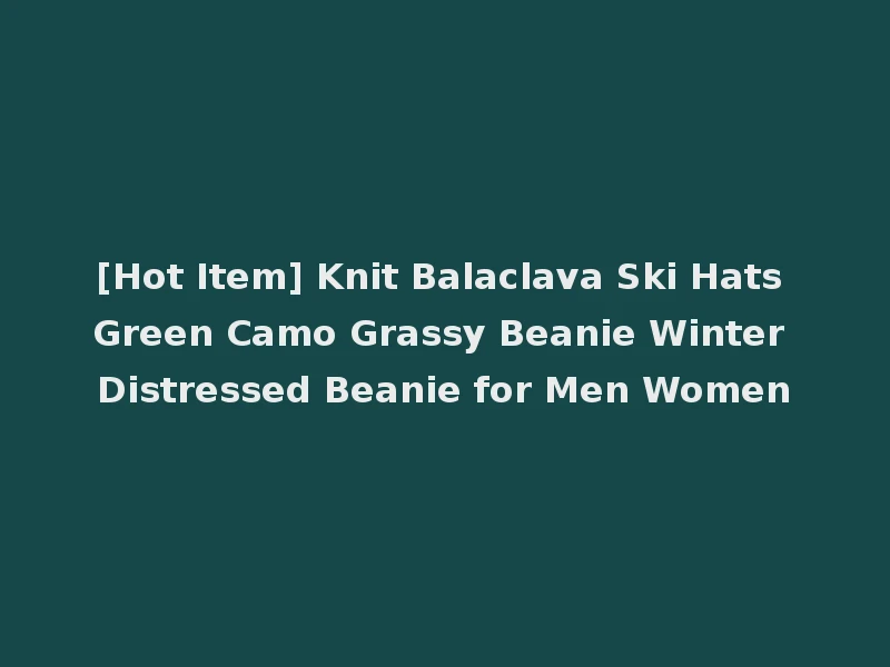[Hot Item] Knit Balaclava Ski Hats Green Camo Grassy Beanie Winter Distressed Beanie for Men Women