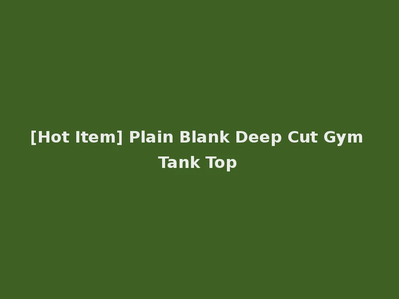 [Hot Item] Plain Blank Deep Cut Gym Tank Top