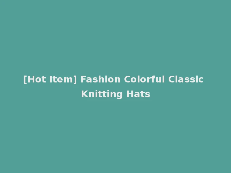 [Hot Item] Fashion Colorful Classic Knitting Hats