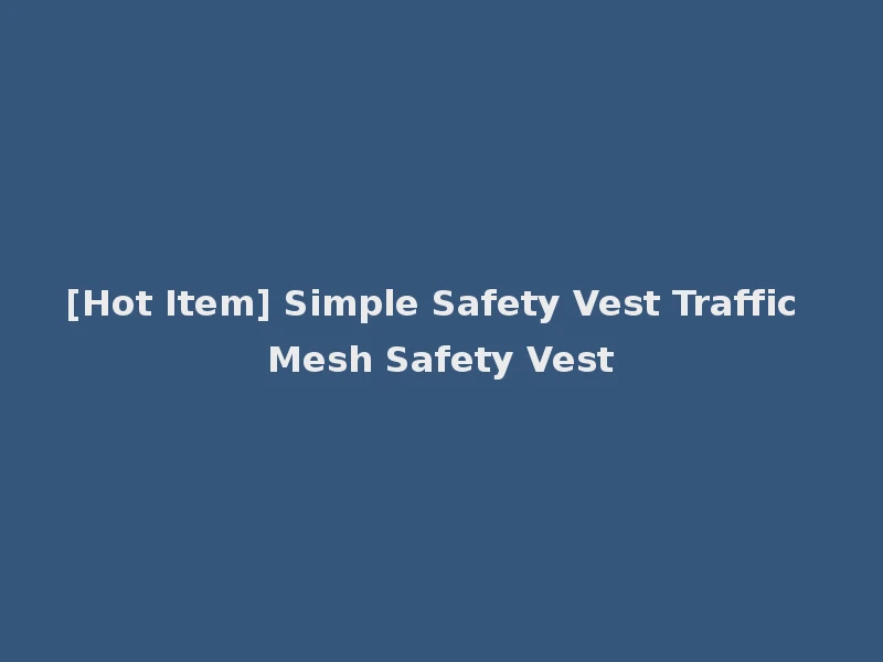 [Hot Item] Simple Safety Vest Traffic Mesh Safety Vest