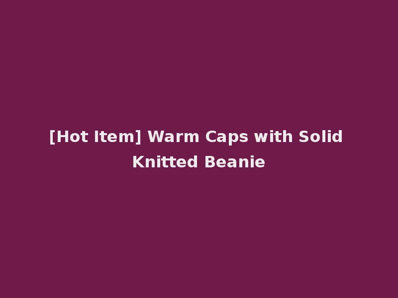 [Hot Item] Warm Caps with Solid Knitted Beanie