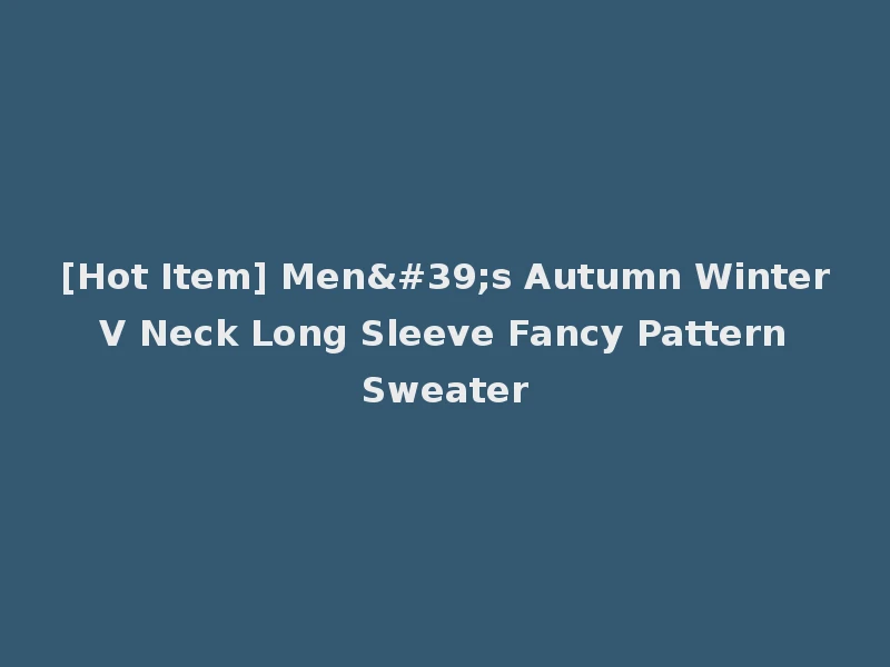 [Hot Item] Men's Autumn Winter V Neck Long Sleeve Fancy Pattern Sweater