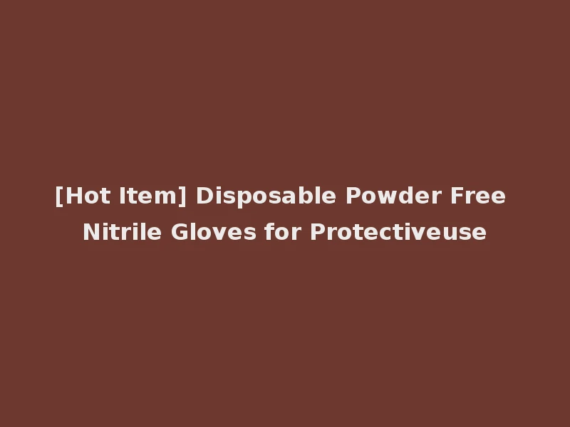 [Hot Item] Disposable Powder Free Nitrile Gloves for Protectiveuse