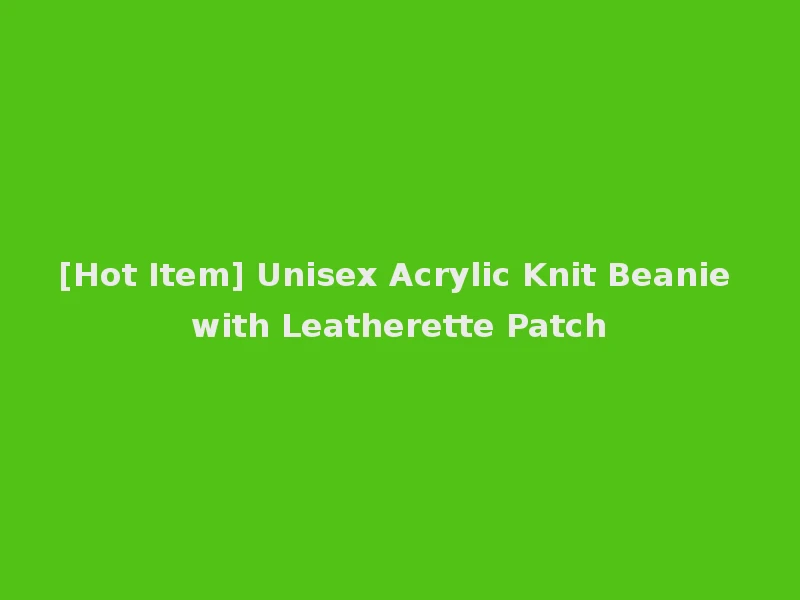 [Hot Item] Unisex Acrylic Knit Beanie with Leatherette Patch