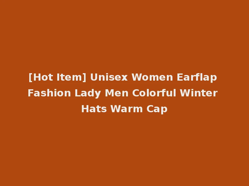 [Hot Item] Unisex Women Earflap Fashion Lady Men Colorful Winter Hats Warm Cap