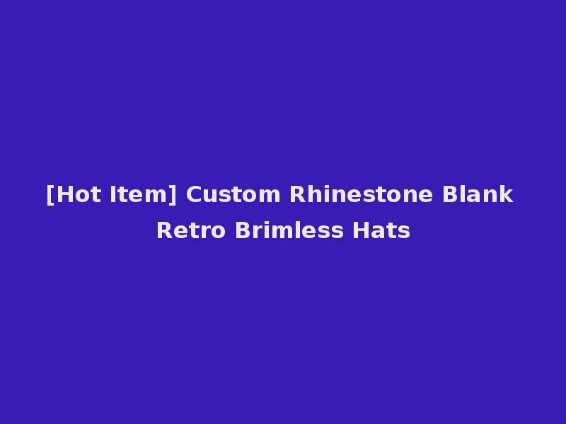 [Hot Item] Custom Rhinestone Blank Retro Brimless Hats