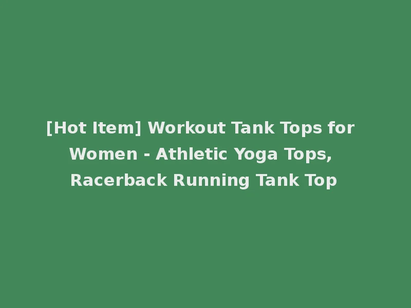 [Hot Item] Workout Tank Tops for Women - Athletic Yoga Tops, Racerback Running Tank Top