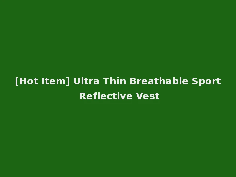 [Hot Item] Ultra Thin Breathable Sport Reflective Vest