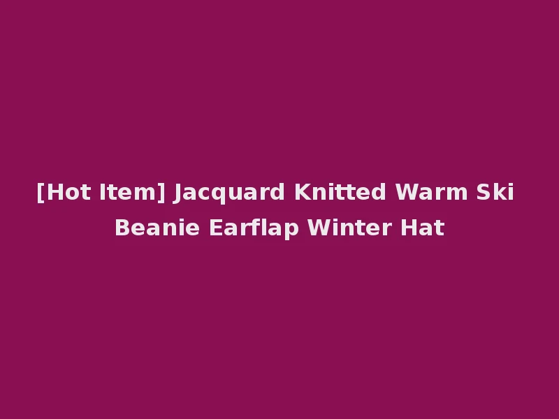 [Hot Item] Jacquard Knitted Warm Ski Beanie Earflap Winter Hat