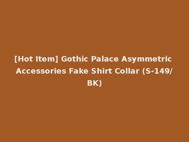 [Hot Item] Gothic Palace Asymmetric Accessories Fake Shirt Collar (S-149/BK)