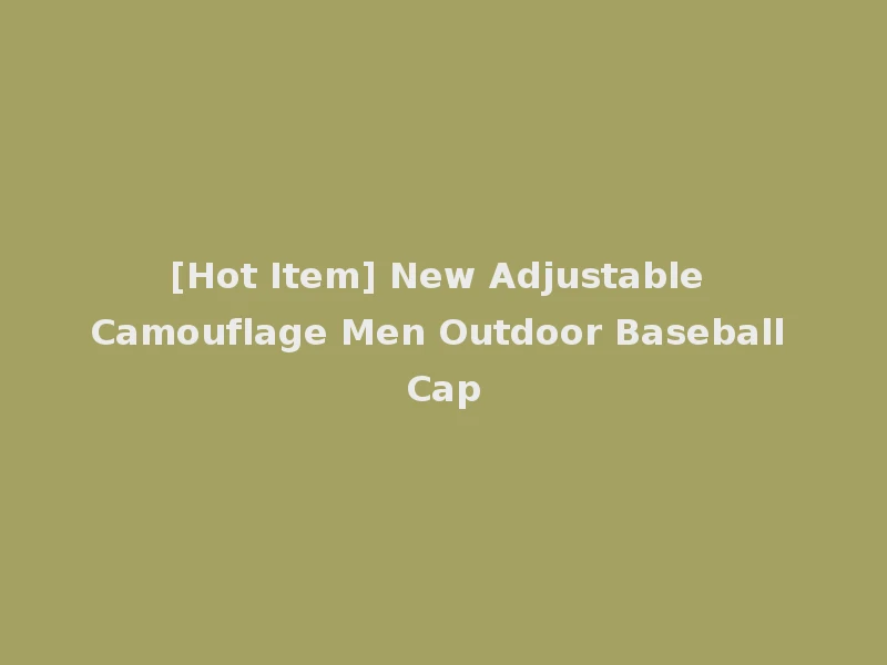 [Hot Item] New Adjustable Camouflage Men Outdoor Baseball Cap