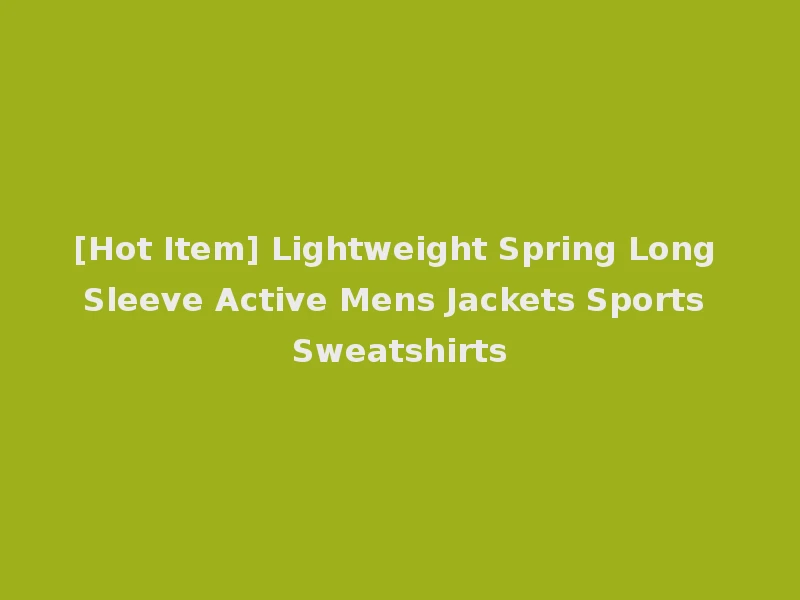 [Hot Item] Lightweight Spring Long Sleeve Active Mens Jackets Sports Sweatshirts