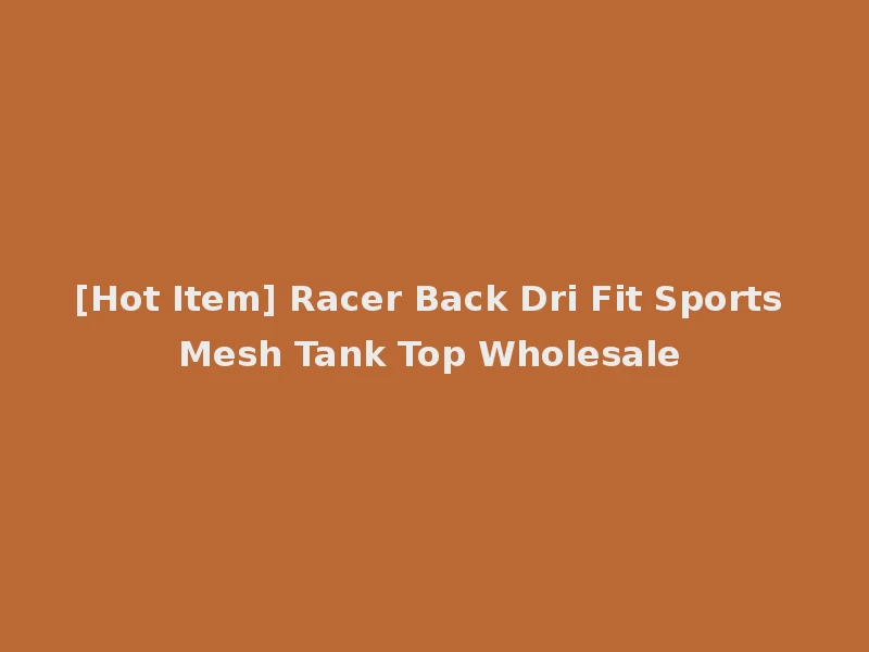 [Hot Item] Racer Back Dri Fit Sports Mesh Tank Top Wholesale
