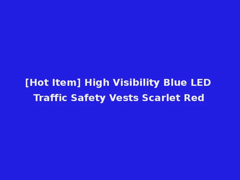 [Hot Item] High Visibility Blue LED Traffic Safety Vests Scarlet Red