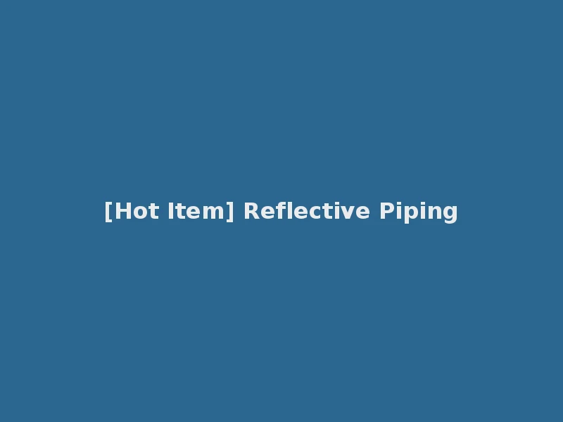 [Hot Item] Reflective Piping