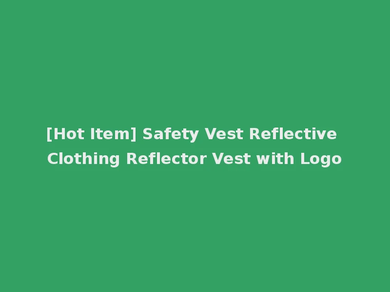 [Hot Item] Safety Vest Reflective Clothing Reflector Vest with Logo