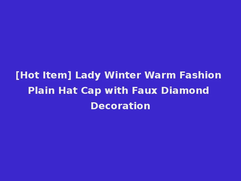 [Hot Item] Lady Winter Warm Fashion Plain Hat Cap with Faux Diamond Decoration