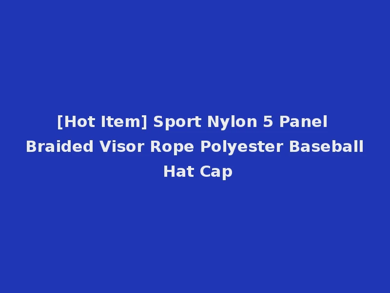[Hot Item] Sport Nylon 5 Panel Braided Visor Rope Polyester Baseball Hat Cap