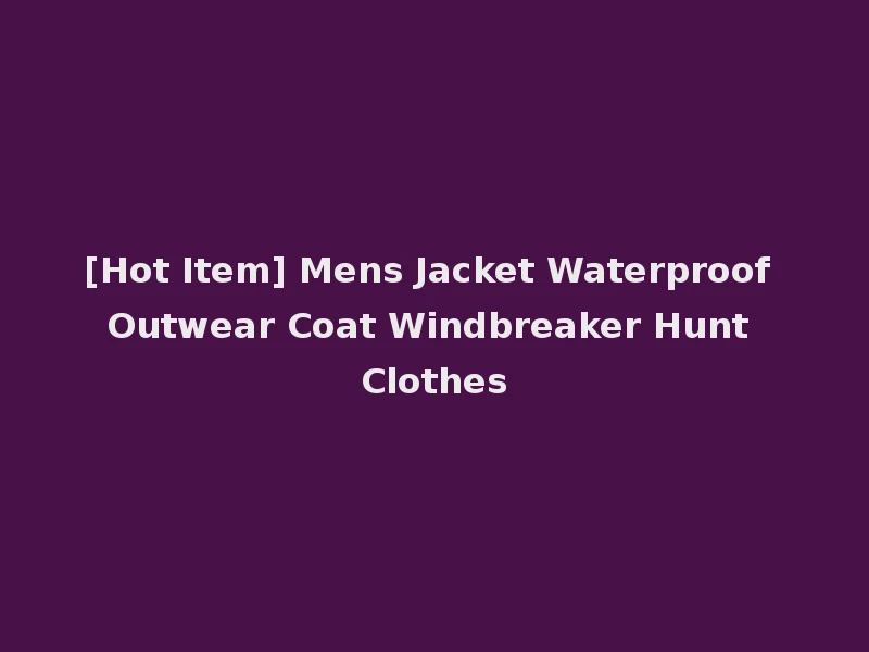 [Hot Item] Mens Jacket Waterproof Outwear Coat Windbreaker Hunt Clothes